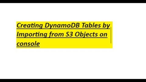 Creating DynamoDB Tables by Importing from S3 Objects on console