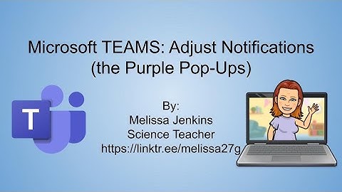 Microsoft TEAMS: Adjust Notifications (the Purple Pop-Ups)