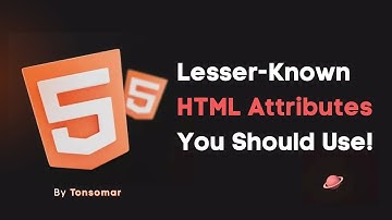 Lesser-Known HTML Attributes You Should Use! - Tonsomar