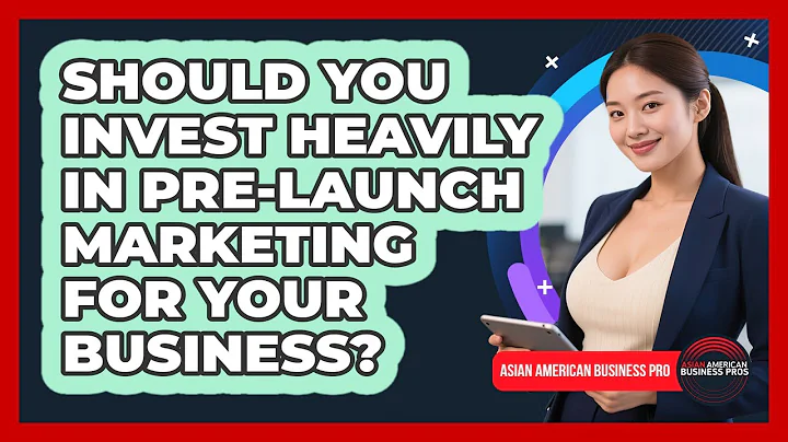 Should You Invest Heavily In Pre-launch Marketing For Your Business? - Asian American Business Pros