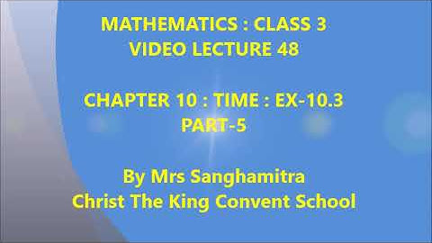 Class-3, Subject-Mathematics, Video-48, Chapter-10, Time, Ex-10.3, Part-5  by Mrs Sanghamitra