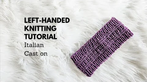 Left-Handed Italian Cast On Tutorial: Smooth & Stretchy Edge For Your 1x1 Ribbed Knitting Projects