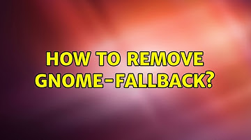 Ubuntu: How to remove Gnome-fallback?