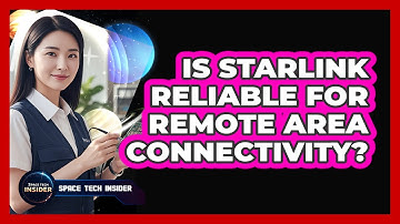 Is Starlink Reliable For Remote Area Connectivity?