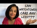 Can Watchtower Care Any Less?