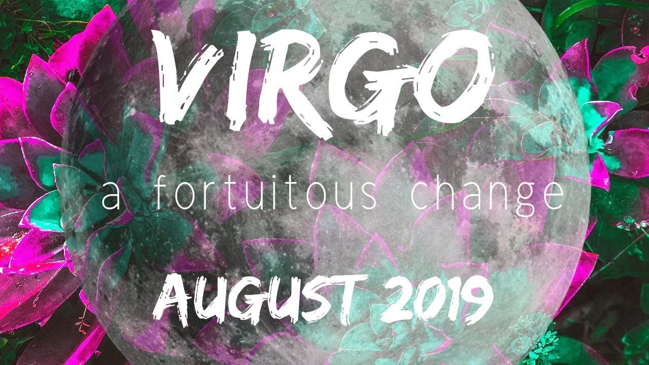 Virgo Love August 2019. A New Opportunity Brings a Beneficial Change. Virgo Love August 2019. A New Opportunity Brings a Beneficial Change.