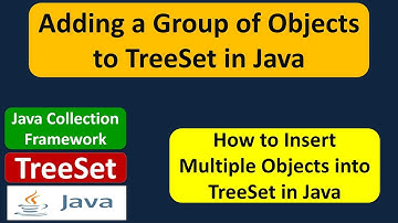 Adding a Group of Objects to TreeSet in Java | Java Collection Framework