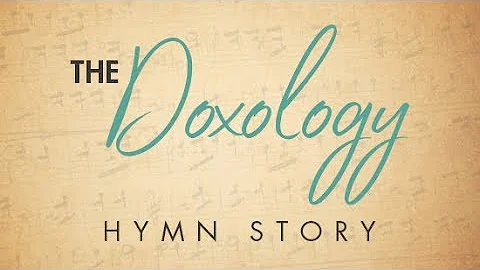 The Doxology Hymn Story with Lyrics - Story Behind the Hymn - Thomas Ken