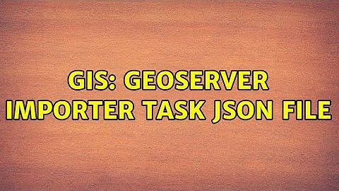 GIS: Geoserver importer task json file