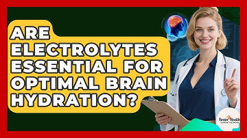 Are Electrolytes Essential For Optimal Brain Hydration? - Brain Health Support Network