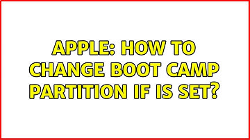 Apple: How to change boot camp partition if is set? (2 Solutions!!)