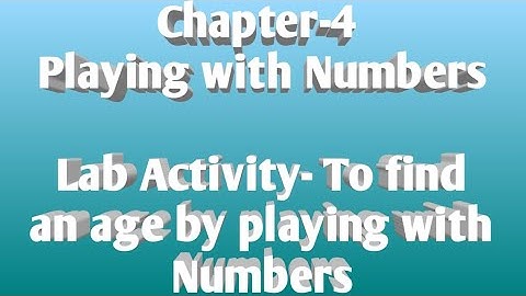 5/Oct/2020.Class-8, Ch-4 (Playing with Numbers), Lab Activity-To find an age by playing with Numbers