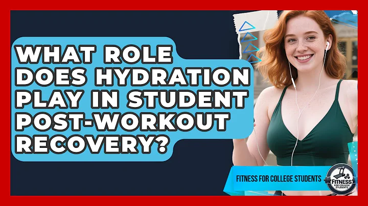 What Role Does Hydration Play In Student Post-workout Recovery? - Fitness for College Students