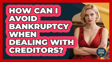 How Can I Avoid Bankruptcy When Dealing With Creditors? - Avoiding Common Legal Mistakes