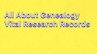 All About Genealogy - Vital Research Records - Birth, Marriage and Death
