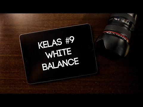 Apa Itu White Balance dan Cara Memahami White Balance | Kelas Fotografi Online #9