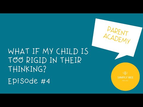 Parent Academy - What If My Child is Too Rigid In Their Thinking?