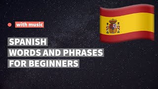 Spanish words and phrases for absolute beginners. Learn Spanish language while listening to music.