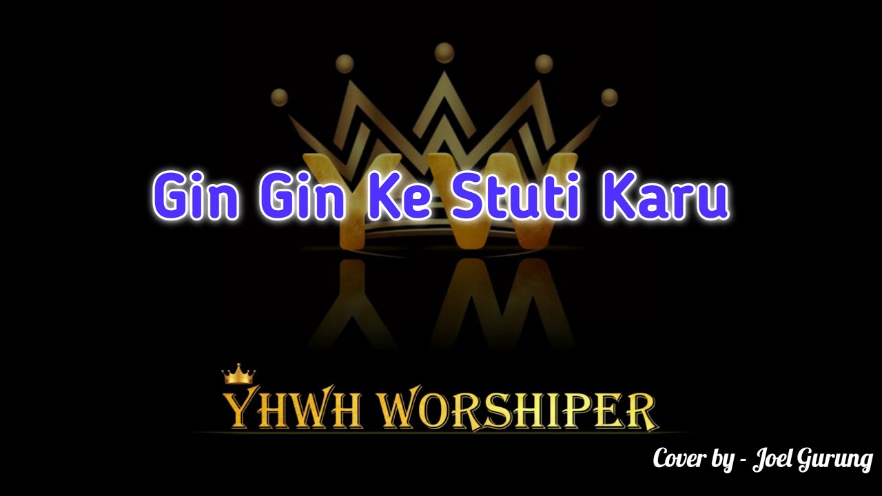 Gin Gin Ke Stuti Karu (Cover Song) YHWH WORSHIPER Hindi Chrisitan