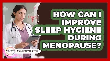 How Can I Improve Sleep Hygiene During Menopause? - Menopause Support Network