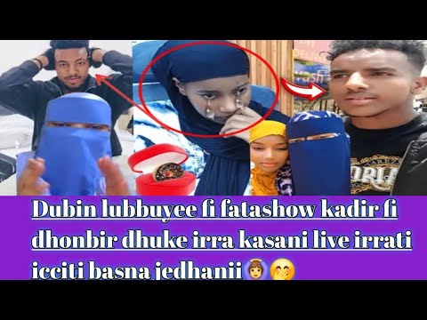 Dubin Lubbuyee Fi Fatashow Kadir Fi Dhonbir Dhuke Irra Kasani Live Irrati Icciti Basna Jedhanii 