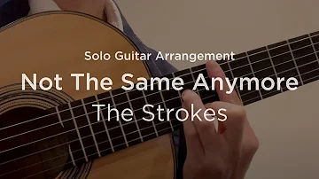 'Not The Same Anymore' by The Strokes | Classical guitar arrangement / fingerstyle cover