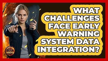 What Challenges Face Early Warning System Data Integration? - Man vs. Disaster