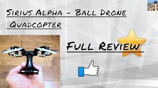 Drone Review - Sirius Alpha Ball shaped drone foldable quadcopter