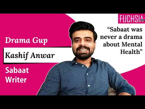 Sabaat was never a drama about Mental Health | Kashif Anwar | Writer of Sabaat | Drama Gup | FUCHSIA