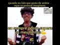 nao sou louca nao KKKK -#anime