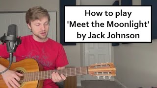 How to play 'Meet the Moonlight' by Jack Johnson