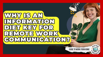 Why Is An Information Diet Key For Remote Work Communication? - Guide To Work From Home