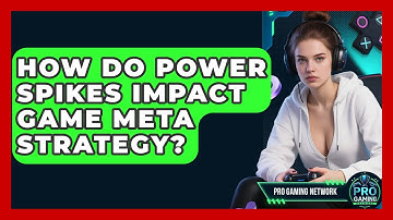 How Do Power Spikes Impact Game Meta Strategy? - Pro Gaming Network