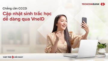Hướng dẫn cập nhật sinh trắc học trên Techcombank Mobile thông qua VNeID | VNBA