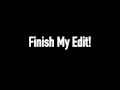 Finish my edit contest read the description  closed