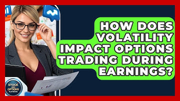 How Does Volatility Impact Options Trading During Earnings? - Stock and Options Playbook