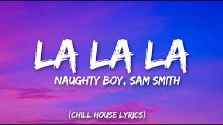 Naughty Boy - La La La Ft. Sam Smith (Chill House)
