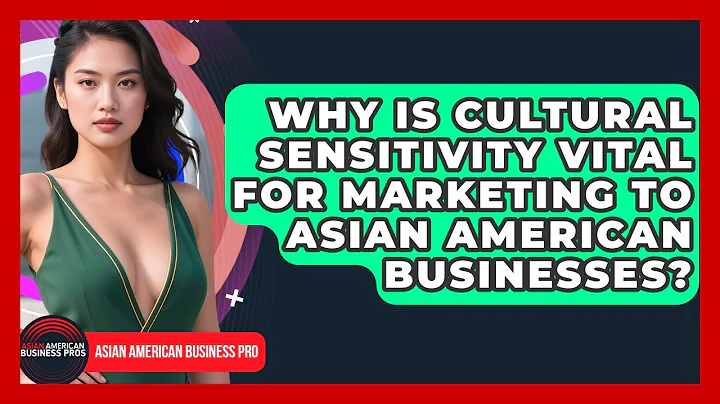 Why Is Cultural Sensitivity Vital For Marketing To Asian American Businesses?
