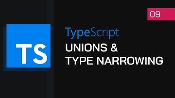 #09 - Unions & Type Narrowing | TypeScript Tutorial