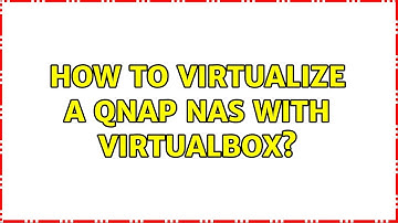 How to virtualize a qnap NAS with virtualbox?