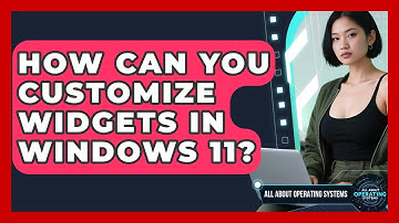 How Can You Customize Widgets In Windows 11? - All About Operating Systems