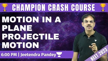 Motion In A Plane: Projectile Motion | Champion Crash Course | Jeetendra Sir | NEET 2023