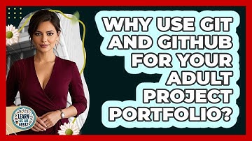 Why Use Git And GitHub For Your Adult Project Portfolio? - Learn As An Adult