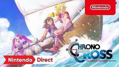 CHRONO CROSS: THE RADICAL DREAMERS EDITION – Nintendo Direct 2.9.22 - Nintendo Switch