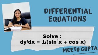 Class 12 || Differential Equations || Solve : dy/dx = 1/(sin⁴x + cos⁴x)