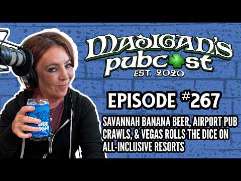 Madigans Pubcast EP267:Savannah Banana Beer, Airport Pub Crawls & Vegas Rolls Dice on All-Inclusives