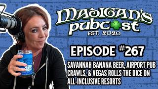 Madigans Pubcast EP267:Savannah Banana Beer, Airport Pub Crawls & Vegas Rolls Dice on All-Inclusives Wealth