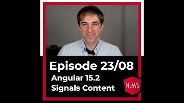 Episode 23/08: Angular 15.2, Content on Signals