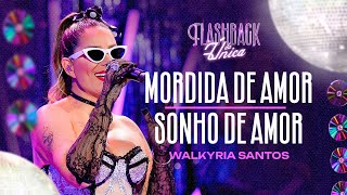 Video thumbnail of "MORDIDA DE AMOR / SONHO DE AMOR - Walkyria Santos - Flashback da Única"
