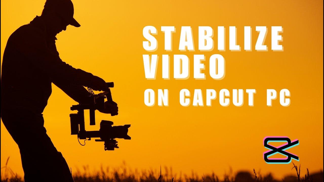How to Stabilize Video on CapCut for PC YouTube